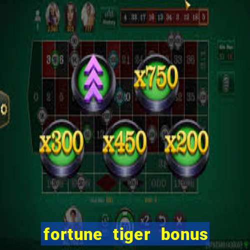 fortune tiger bonus sem deposito